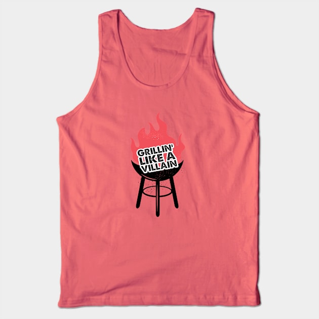 Grillin Like A Villain... Tank Top by idesign1